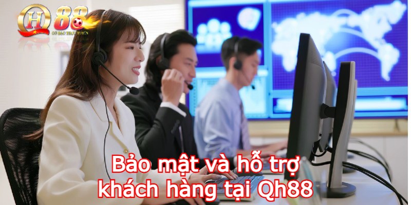 Bảo mật và hỗ trợ khách hàng tại Qh88