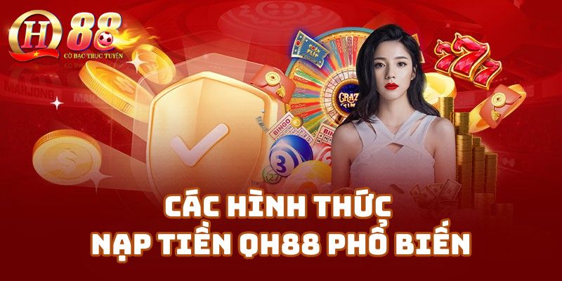 Các Hình Thức Nạp Tiền Qh88 Phổ Biến Nhất Hiện Nay