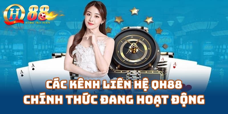 Các Kênh Liên Hệ Qh88 Chính Thức Đang Hoạt Động