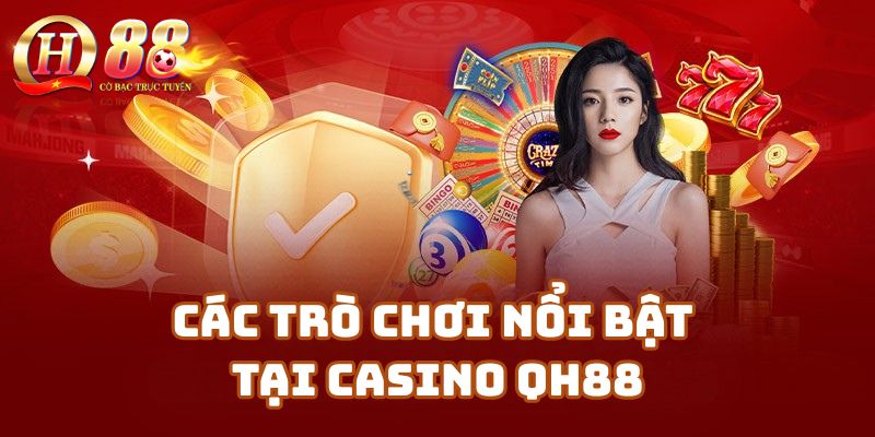 Các Trò Chơi Nổi Bật Tại Casino Qh88