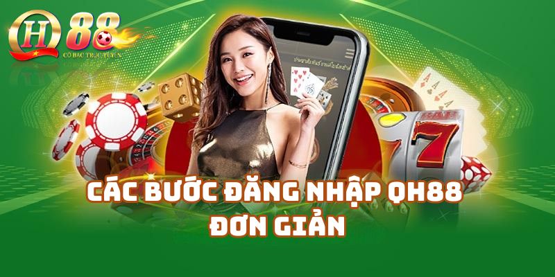 Các bước Đăng nhập Qh88 đơn giản và nhanh chóng