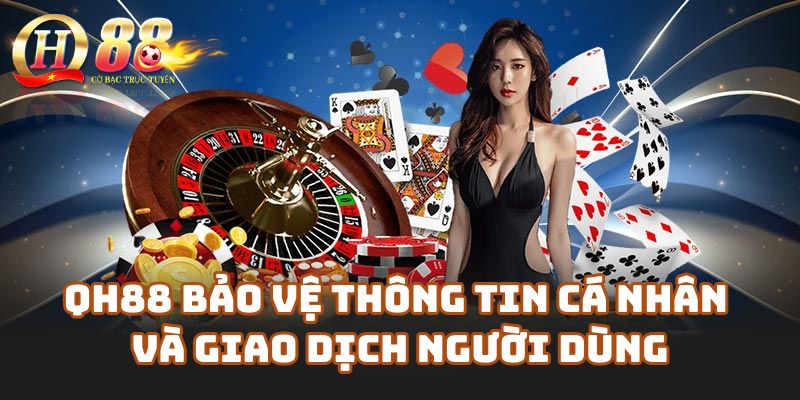 Cách Qh88.com bảo vệ thông tin cá nhân và giao dịch người dùng