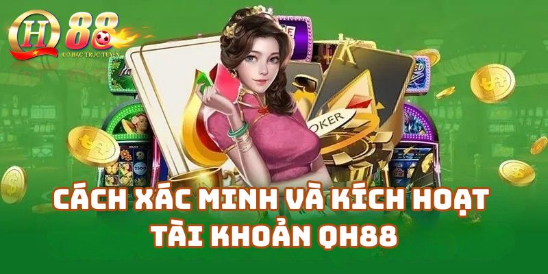Cách Xác Minh Và Kích Hoạt Tài Khoản Sau Khi Đăng Ký Qh88