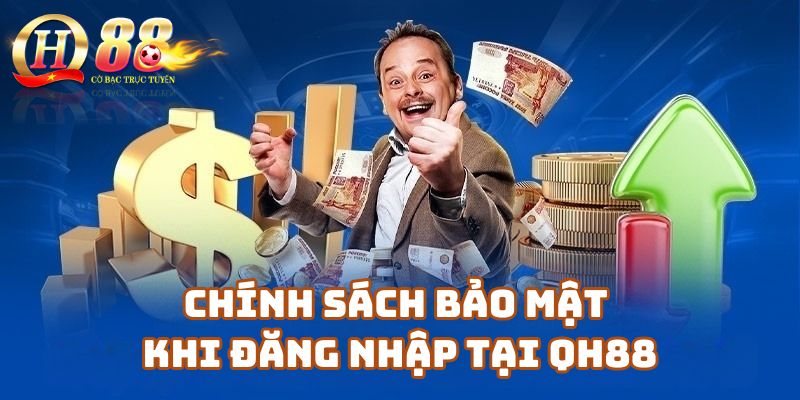 Chính sách bảo mật khi đăng nhập tại Qh88.com