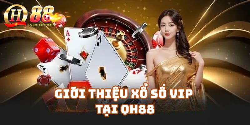 Giới thiệu chung về Xổ số VIP tại QH88