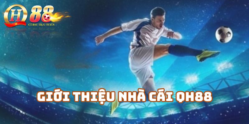 Giới thiệu nhà cái QH88 – Trang chủ cá cược uy tín hàng đầu
