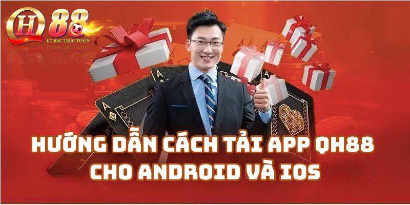 Hướng dẫn chi tiết cách tải app Qh88 cho Android và iOS