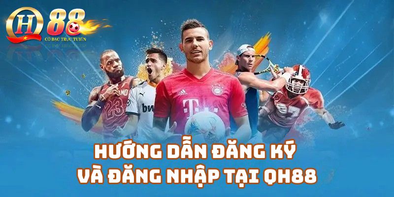 Hướng dẫn đăng ký và đăng nhập tại trang chủ Qh88 cho người mới