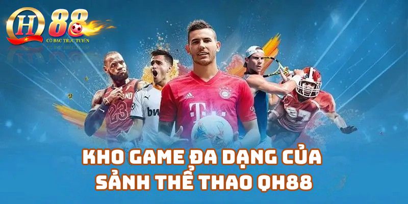 Kho game đa dạng của sảnh Thể thao Qh88
