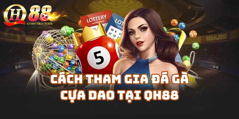 Luật chơi và cách tham gia đá gà cựa dao tại QH88 cho người mới