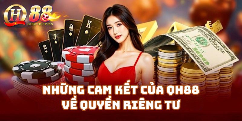 Những cam kết của nhà cái Qh88 về quyền riêng tư người chơi