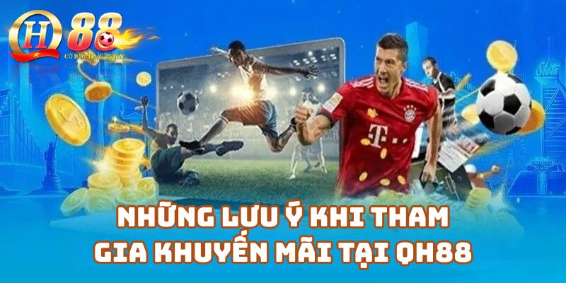 Những lưu ý khi tham gia khuyến mãi tại Qh88 Casino