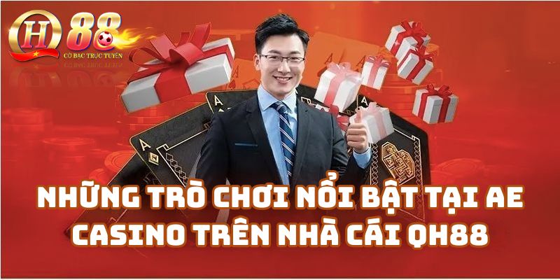 Những trò chơi nổi bật tại AE Casino trên nhà cái Qh88