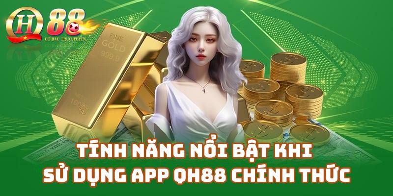 Tính năng nổi bật khi sử dụng app Qh88 chính thức